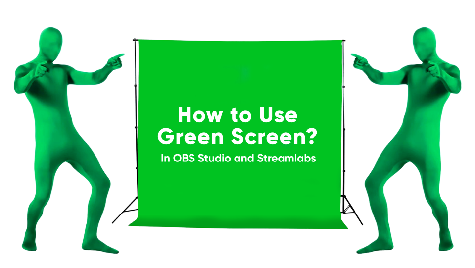 How to Use a Green Screen in OBS Studio and Streamlabs