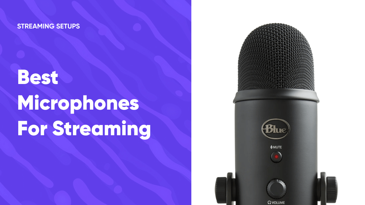 How to Choose a Microphone for Streaming in 2023 [Total Guide]