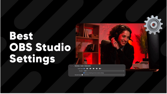 Best OBS Studio Settings for Streaming and Recording