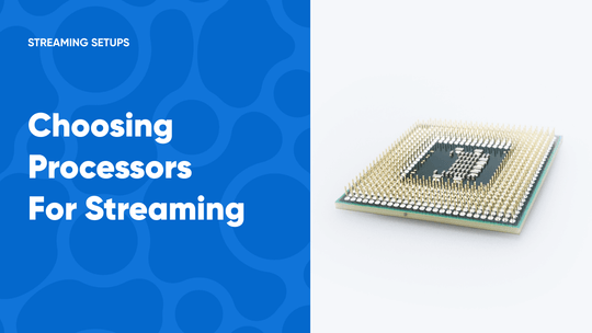 How to Choose the Best CPU For Streaming