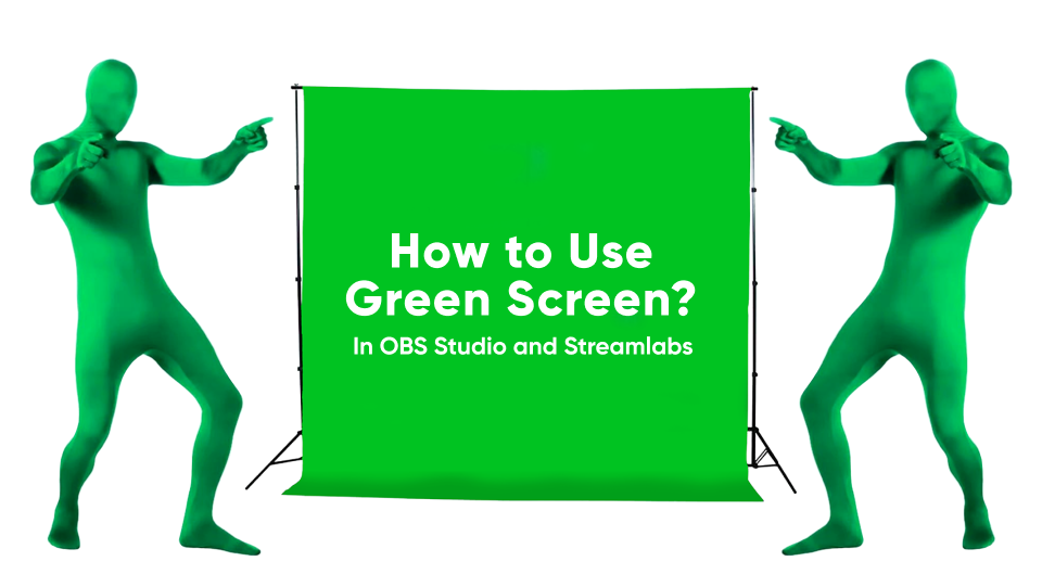 How to Green Screen in OBS and Streamlabs