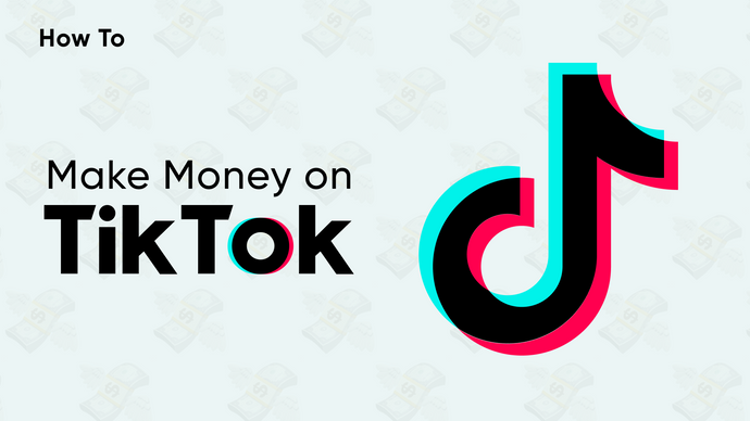 How to Make Money on TikTok