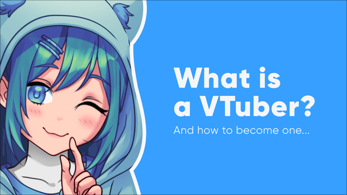 What is a VTuber and How to Become One