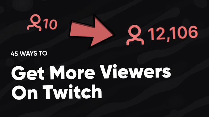 45 Ways To Get More Viewers On Twitch