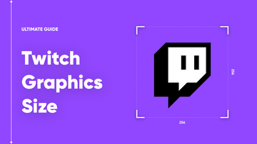 Twitch graphics sizes: banner, panel, overlay and emote dimensions