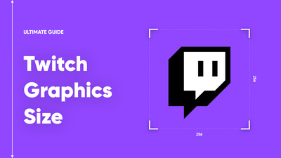 Twitch Graphics Size: The Ultimate Guide [2023 Updated]